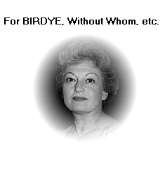 For BIRDYE, Without Whom, etc.